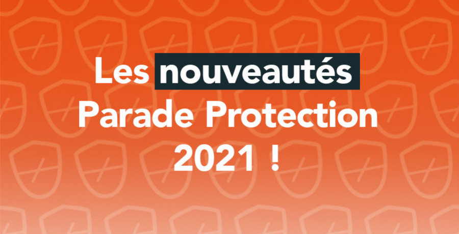 RETOUR SUR LES NOUVEAUTÉS PARADE PROTECTION 2021